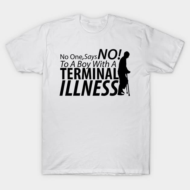 No One Says No To A Boy With A Terminal Illness T-Shirt by JacksonBourke